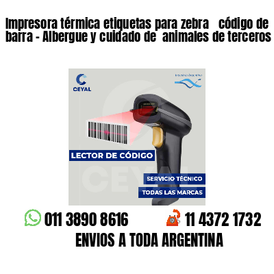 Impresora térmica etiquetas para zebra  código de barra - Albergue y cuidado de  animales de terceros